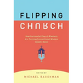 Flipping Church: How Successful Church Planters Are Turning Conventional Wisdom Upside-Down
