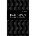 Black No More: Being an Account of the Strange and Wonderful Workings of Science in the Land of the Free A.D. 1933-1940