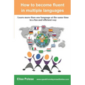 How to become fluent in multiple languages: learn more than one language at the same time in a fun and efficient way