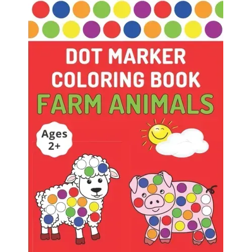 Dot Marker Coloring Book: Farm Animals Toddlers Activity Book For Paint Daubers