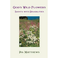 God's Wild Flowers: Saints with Disabilities