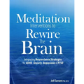 Meditation Interventions to Rewire the Brain: Integrating Neuroscience Strategies for ADHD, Anxiety, Depression & Ptsd