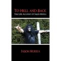 To Hell and Back the Life Account of Jason Murra