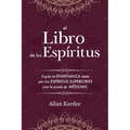 El Libro de los Espíritus: Contiene los principios de la doctrina espiritista sobre la inmortalidad del alma, la naturaleza de los espíritus y sus rel