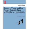 Songs of Near and Far Away. Illustrated and Written by E. Richardson.