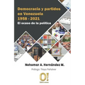 Democracia y partidos en Venezuela 1958 - 2021: El ocaso de la política