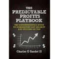 The Predictable Profits Playbook: The Entrepreneur's Guide to Dominating Any Market - And Staying on Top