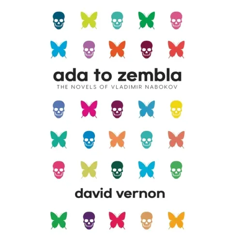 Ada to Zembla: The Novels of Vladimir Nabokov