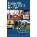 Reimagining Historic House Museums: New Approaches and Proven Solutions