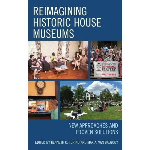 Reimagining Historic House Museums: New Approaches and Proven Solutions