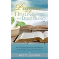 Prayers for Healing and Deliverance: A spiritual prescription for the release of divine health, peace and restoration