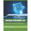 Emerging Technologies Law: Societal Constructs for Regulating Changing Technologies