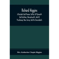 Richard Higgins; A Resident And Pioneer Settler At Plymouth And Eastham, Massachusetts, And At Piscataway, New Jersey, And His Descendants