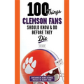 100 Things Clemson Fans Should Know & Do Before They Die