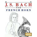 J. S. Bach for French Horn: 10 Easy Themes for French Horn Beginner Book