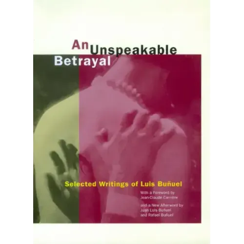 An Unspeakable Betrayal: Selected Writings of Luis Buñuel