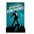 Untouchable Confidence: 100% Proven Methods to Overcome Anxiety, Thrive in Your Relationships, Conquer Panic, Rapid Relief from Toxic Stress,