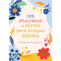 199 Oraciones de Aliento Para Tiempos Difíciles: Cuando No Sabes Qué Orar