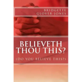 believeth thou this