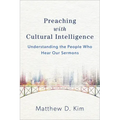 Preaching with Cultural Intelligence: Understanding the People Who Hear Our Sermons