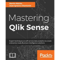 Mastering Qlik Sense: Expert techniques on self-service data analytics to create enterprise ready Business Intelligence solutions