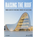 Raising the Roof: Women Architects Who Broke Through the Glass Ceiling