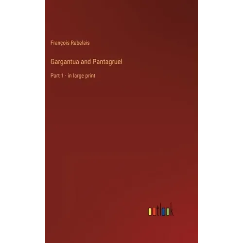 Gargantua and Pantagruel: Part 1 - in large print