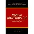 Manual Oratoria 3.0: Basado en la Metodología Integrativa Speaker Coaching