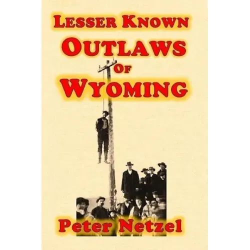 Lesser Known Outlaws Of Wyoming