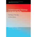 Contextualizing Theology in the South Pacific: The Shape of Theology in Oral Cultures