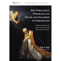 The Persuasive Portrayal of David and Solomon in Chronicles: A Rhetorical Analysis of the Speeches and Prayers in the David-Solomon Narrative