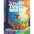 Oh, the Things You Can Do: A Kid's Guide to Happiness