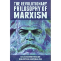 The Revolutionary Philosophy of Marxism: Selected Writings on Dialectical Materialism