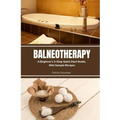 Balneotherapy: A Beginner's 3-Step Quick Start Guide, With Sample Recipes