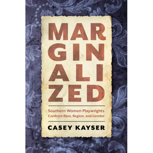 Marginalized: Southern Women Playwrights Confront Race, Region, and Gender