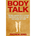 Body Talk: The Body Language Skills to Decode the Opposite Sex, Detect Lies, and Read Anyone Like a Book