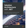Solution Architecture with .NET: Learn solution architecture principles and design techniques to build modern .NET solutions