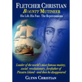 Fletcher Christian Bounty Mutineer: His Life. His Fate. The Repercussions.