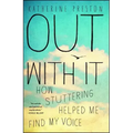 Out with It: How Stuttering Helped Me Find My Voice