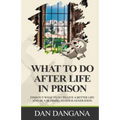 What to Do After Life in Prison: Find Out What To Do To Live A Better Life And Be A Blessing To Your Generation
