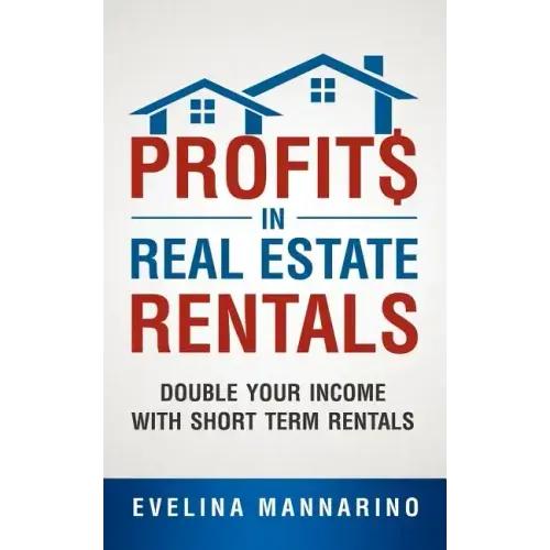 Profits in Real Estate Rentals: Double Your Income with Short Term Rentals
