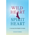 Wild Heart Spirit Heart: One Woman's Journey from Skeptic to Healer