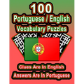 100 Portuguese/English Vocabulary Puzzles: Learn Portuguese By Doing FUN Puzzles!, 100 8.5 x 11 Crossword Puzzles With Clues In English, Answers in Po