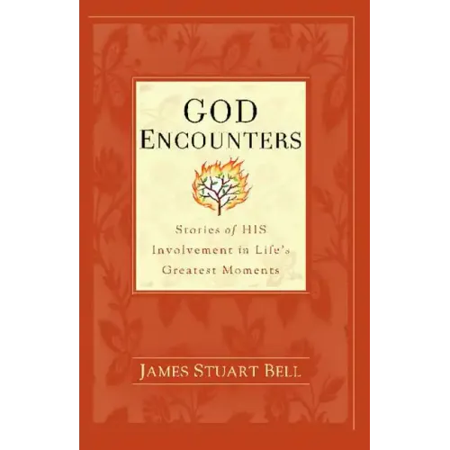 God Encounters: Stories of HIS Involvement in Life's Greatest Moments