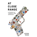 At Close Range: A Memoir of Tragedy and Advocacy