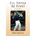 I'll Never Be Pope!
