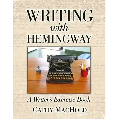 Writing With Hemingway: A Writer's Exercise Book