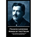 Francis Ledwidge - Songs of the Fields: "I with desire am growing old, And full of winter pain"