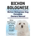 Bichon Bolognese. Bichon Bolognese Dog Complete Owners Manual. Bichon Bolognese care, costs, feeding, grooming, health and training all included.