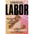 Essential Labor: Mothering as Social Change